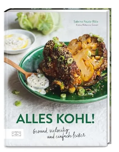 Alles Kohl!: Gesund, vielseitig und einfach lecker - Kochbuch über Kohlgerichte, reich an Nährstoffen und ideal für kreative, gesunde Mahlzeiten.