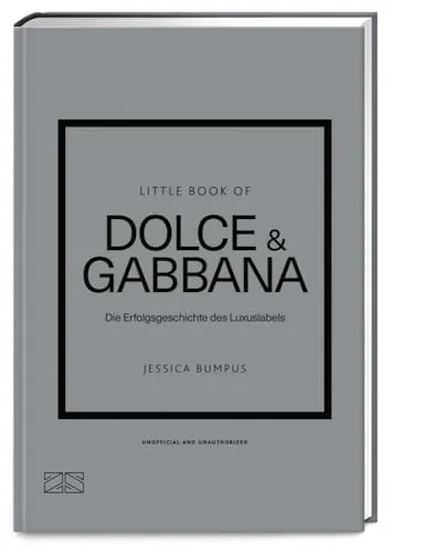 Little Book of Dolce & Gabbana: Die Erfolgsgeschichte des Luxuslabels (Die kleine Modebibliothek, Band 13)