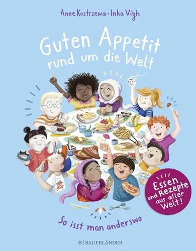 Guten Appetit rund um die Welt: So isst man anderswo | Ein Sachbuch für Kinder ab 7 Jahren mit Rezepten, Essen, Traditionen aus aller Welt