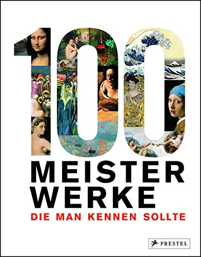Meisterwerke, die man kennen sollte 100 - Kunstgeschichte & -kritik, entdecken Sie 100 bedeutende Kunstwerke und deren faszinierende Geschichten.