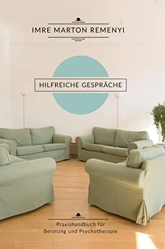 Hilfreiche Gespräche: Praxishandbuch für Beratung und Psychotherapie