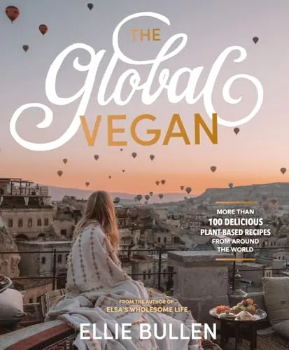 The Global Vegan: More Than 100 Plant-based Recipes from Around the World