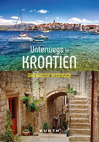 KUNTH Unterwegs in Kroatien: Das große Reisebuch - Reisebuch für Kroatien, bietet umfassende Informationen und Geheimtipps für unvergessliche Erlebnisse in diesem wunderschönen Land.