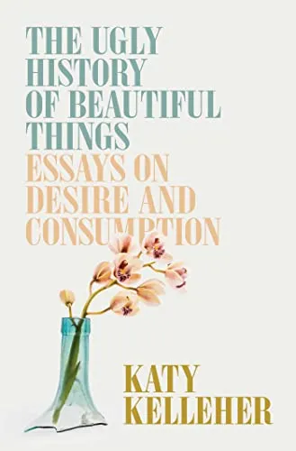 Produktbild The Ugly History of Beautiful Things: Essays on Desire and Consumption
