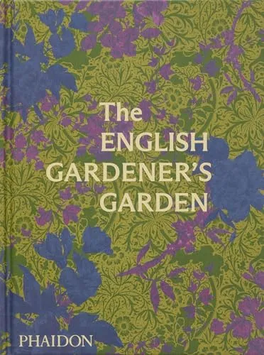 The English Gardener's Garden: Inspirierendes Gartenbuch - Gartenbau & -gestaltung mit Tipps für traditionelle englische Gärten und kreative Gestaltungsideen für jeden Gartenliebhaber.