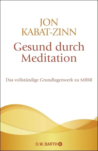 Gesund durch Meditation: Das vollständige Grundlagenwerk zu MBSR - Stressbewältigung durch effektive Meditationstechniken, ideal für alle, die Stress reduzieren und innere Ruhe finden möchten.