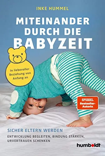 Miteinander durch die Babyzeit: Sicher Eltern werden - Babyratgeber mit wertvollen Tipps von einer Spiegel-Bestsellerautorin zur Stärkung der Bindung und des Urvertrauens in der frühen Eltern-Kind-Beziehung.