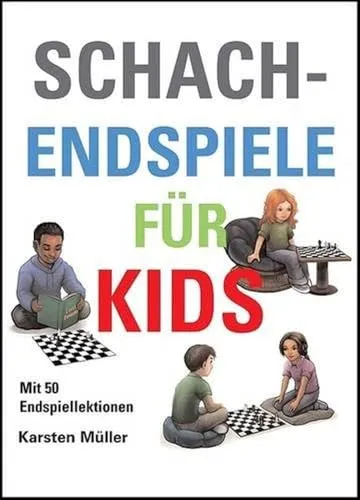 Schachendspiele für Kids: Mit 50 Endspiellektionen