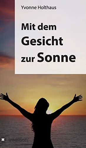 Produktbild Mit dem Gesicht zur Sonne: Autobiographie von Yvonne Holthaus