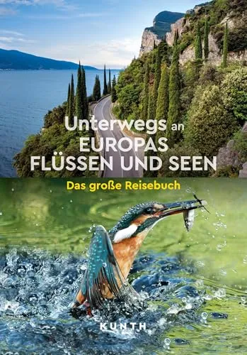 KUNTH Unterwegs an Europas Flüssen und Seen: Das große Reisebuch - Reisebuch für Freizeitliebhaber, bietet umfassende Informationen und Inspiration für unvergessliche Abenteuer an malerischen Gewässern.