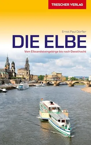 TRESCHER Reiseführer Elbe: Vom Elbsandsteingebirge bis nach Geesthacht (Trescher-Reihe Reisen)