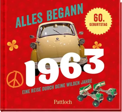 Alles begann 1963 Eine Reise durch deine wilden Jahre. | Jahrgangsbuch zum 60...