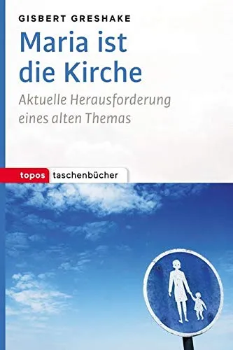 Maria ist die Kirche: Aktuelle Herausforderung eines alten Themas (Topos Taschenbücher)
