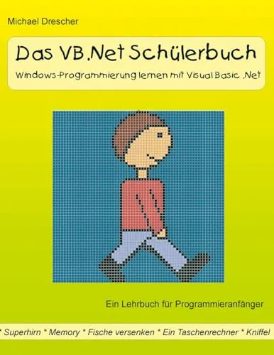 Das VB.Net Schülerbuch: Windows-Programmierung lernen mit Visual Basic.Net - Lernbuch für .NET, ideal für Schüler und Einsteiger, um die Grundlagen der Windows-Programmierung einfach zu verstehen.