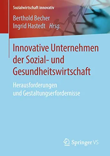 Innovative Unternehmen der Sozial- und Gesundheitswirtschaft: Herausforderungen und Gestaltungserfordernisse - Sozialwissenschaften: Entdecken Sie innovative Ansätze für Unternehmen in der Sozial- und Gesundheitswirtschaft, die Herausforderungen meistern und zukunftsfähige Lösungen bieten.
