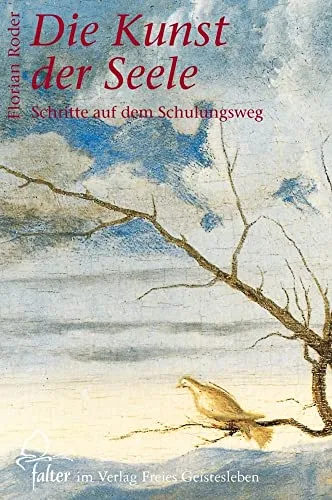 Die Kunst der Seele: Schritte auf dem Schulungsweg (falter)