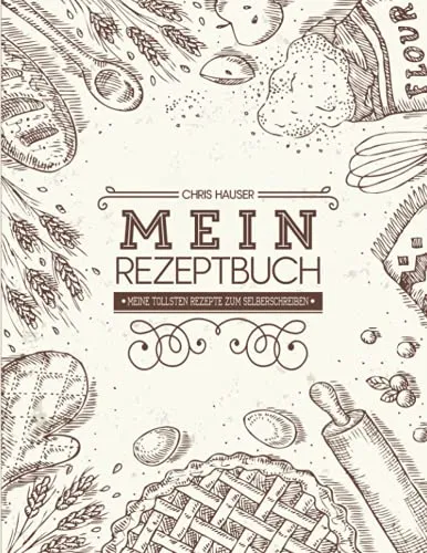 Mein Rezeptbuch meine tollsten Rezepte zum selberschreiben: Kochbuch selbst schreiben. Grosses Format A4 ähnlich (21.59 x 27.94 cm) mit Softcover. Backrezepte zum selber schreiben