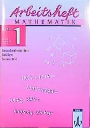 Arbeitshefte Mathematik - Neubearbeitung: Arbeitsheft Mathematik, Neubearbeitung, Bd.1, Grundrechenarten, Größen, Geometrie