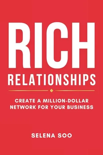 Rich Relationships: Create a Million-Dollar Network for Your Business