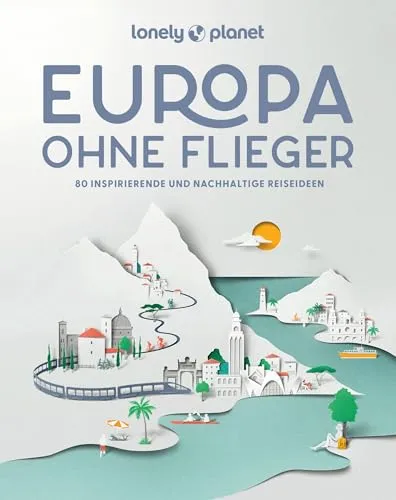 LONELY PLANET Bildband Europa ohne Flieger: 80 nachhaltige Reiseideen - Geschenkbuch für Reisen & Regionales mit 80 inspirierenden und umweltfreundlichen Reisetipps für Europa, perfekt für nachhaltige Entdecker.