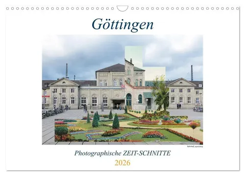 Göttingen Photographische ZEIT-SCHNITTE 2026 - Wandkalender DIN A3 quer mit historischen und aktuellen Bildern der Altstadt von Göttingen, ideal für Geschichts- und Fotoliebhaber.