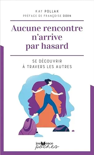 Aucune rencontre n'arrive par hasard: Se découvrir à travers les autres