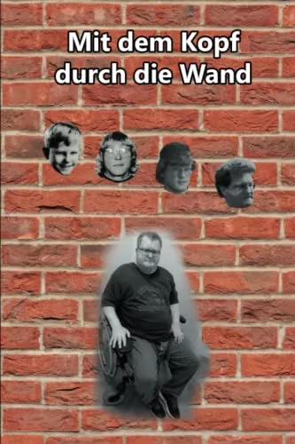 Mit dem Kopf durch die Wand: Das Leben eines Bub
