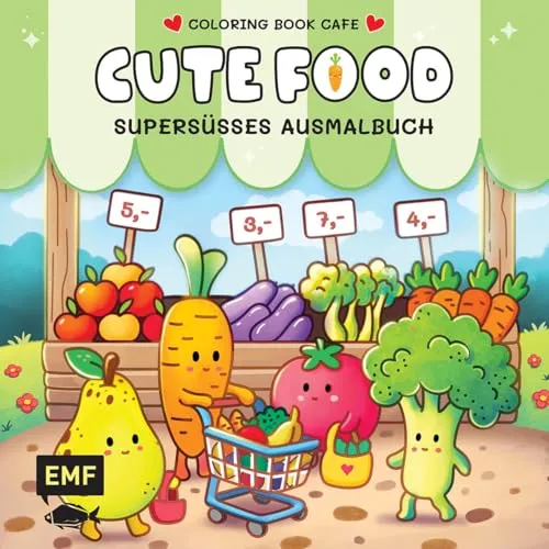 Cozy Coloring – Cute Food: Supersüßes Ausmalbuch zum Entspannen und Träumen – Für Erwachsene, Teenager und Kinder