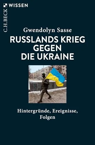 Russlands Krieg gegen die Ukraine: Hintergründe, Ereignisse, Folgen (C.H.BECK Wissen)