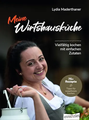 Meine Wirtshausküche: Vielfältig kochen mit einfachen Zutaten - Kochbuch für Freizeitliebhaber, bietet kreative Rezepte mit einfachen Zutaten für genussvolle Mahlzeiten zu Hause.