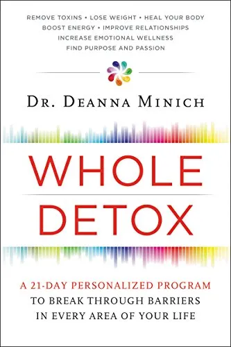 Whole Detox: A 21-Day Personalized Program to Break Through Barriers in Every Area of Your Life – An Integrative Health Guide for Mind-Body Wellness