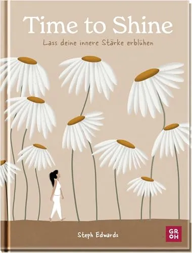 Time to Shine: Lass deine innere Stärke erblühen | Illustriertes Buch über Selbstfindung und Selbstvertrauen, das Frauen bestärkt, ihren eigenen Weg zu gehen