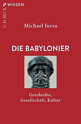 Die Babylonier: Geschichte, Gesellschaft, Kultur (C.H.BECK Wissen)