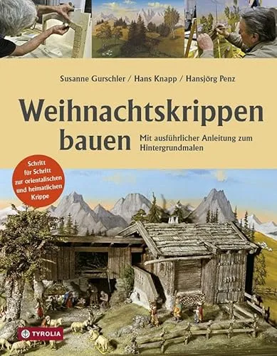 Weihnachtskrippen bauen: Schritt-für-Schritt Anleitung zur orientalischen und heimatlichen Krippe