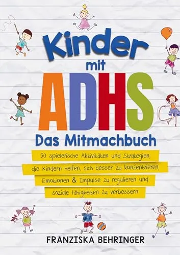 Kinder mit ADHS - Das Mitmachbuch: 50 Aktivitäten zur Konzentrationsförderung - Sozialwissenschaften, bietet 50 spielerische Strategien, um Kindern mit ADHS zu helfen, ihre Konzentration zu verbessern und soziale Fähigkeiten zu stärken.