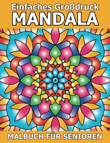 Produktbild Einfaches Großdruck Mandala Malbuch für Senioren: Eine einfache und leichte Färbung Seiten mit schönen Mandalas für Anfänger, ältere Menschen, Senioren, und Menschen jeden Alters.