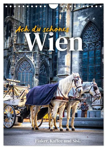 Ach du schönes Wien Wandkalender 2026 - Fiaker, Kaffee und Sisi - Kalender für 2026 im DIN A4 Format, zeigt die Schönheit Wiens mit faszinierenden Motiven und ist ideal für Reisefans und Kunstliebhaber.