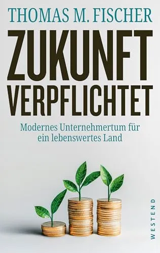 Zukunft verpflichtet: Modernes Unternehmertum für ein lebenswertes Land - Wirtschaftsbuch über innovative Unternehmensstrategien, die Nachhaltigkeit und Lebensqualität fördern.