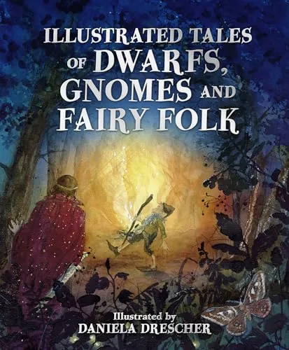 Illustrated Tales of Dwarfs, Gnomes and Fairy Folk (Daniela Drescher Anthologies)
