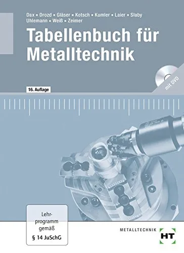 Tabellenbuch für Metalltechnik: mit DVD: Theoretische Grundlagen, Technisches Zeichnen, Werkstofftechnik, Maschinenelemente, Fertigungstechnik, ... Informationsverarbeitung, Anhang