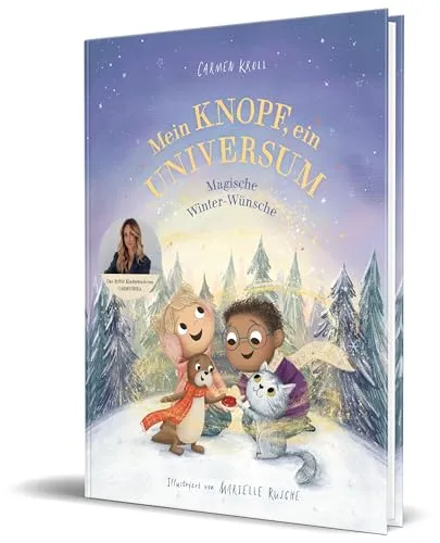 Mein Knopf, ein Universum: Magische Winter-Wünsche von Carmushka - Freundschaft für Kinder – Ein zauberhaftes Buch, das die Fantasie anregt und Kinder in eine magische Winterwelt entführt.