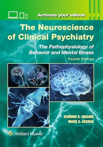 The Neuroscience of Clinical Psychiatry: The Pathophysiology of Behavior and Mental Illness