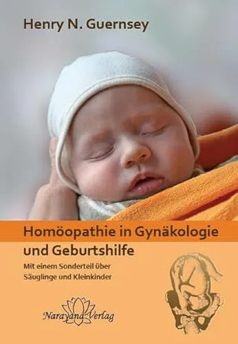 Homöopathie in Gynäkologie und Geburtshilfe: Mit einem Sonderteil über Säuglinge und Kleinkinder