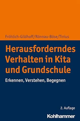 Herausforderndes Verhalten in Kita und Grundschule: Erkennen, Verstehen, Begegnen - Sonderpädagogik: Praktische Strategien zur Identifikation und Unterstützung von herausforderndem Verhalten in Bildungseinrichtungen.