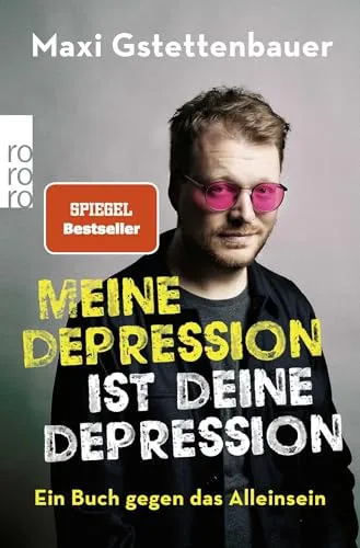 Meine Depression ist deine Depression: Ein Buch gegen das Alleinsein