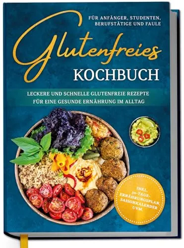 Glutenfreies Kochbuch für Einsteiger und Berufstätige - Entdecken Sie köstliche glutenfreie Rezepte, die schnell zubereitet sind und in jeden Alltag passen. Ideal für alle, die auf Geschmack statt Verzicht setzen möchten!