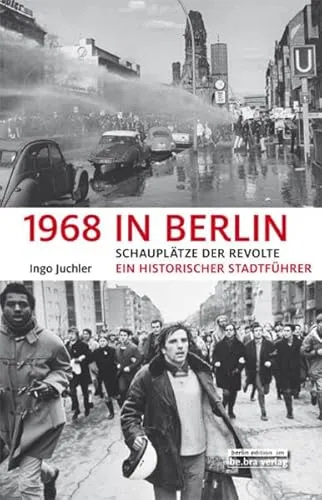 in Berlin: Schauplätze der Revolte Ein historischer Stadtführer 1968