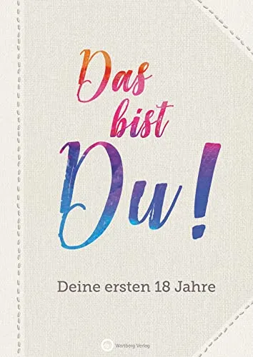 Das bist du! Deine ersten 18 Jahre - Erinnerungsalbum - Geburt & Taufe Geschenkbücher: Ein liebevolles Ausfüllbuch für persönliche Erinnerungen, ideal zum Verschenken zur Geburt, Taufe oder zum Geburtstag.
