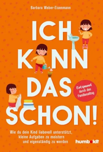 Ich kann das schon!: Unterstützung für dein Kind - Eltern-Kind-Beziehung: Liebevolle Anleitung für kleine Aufgaben, die deinem Kind helfen, eigenständig und selbstbewusst zu werden.