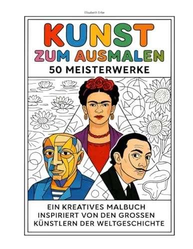 Kunst zum Ausmalen * 50 Meisterwerke: Kreatives Malbuch inspiriert von den großen Künstlern der Weltgeschichte * 50 Malvorlagen inkl. Steckbrief * ... * Klee * Klimt * August Macke * Dali